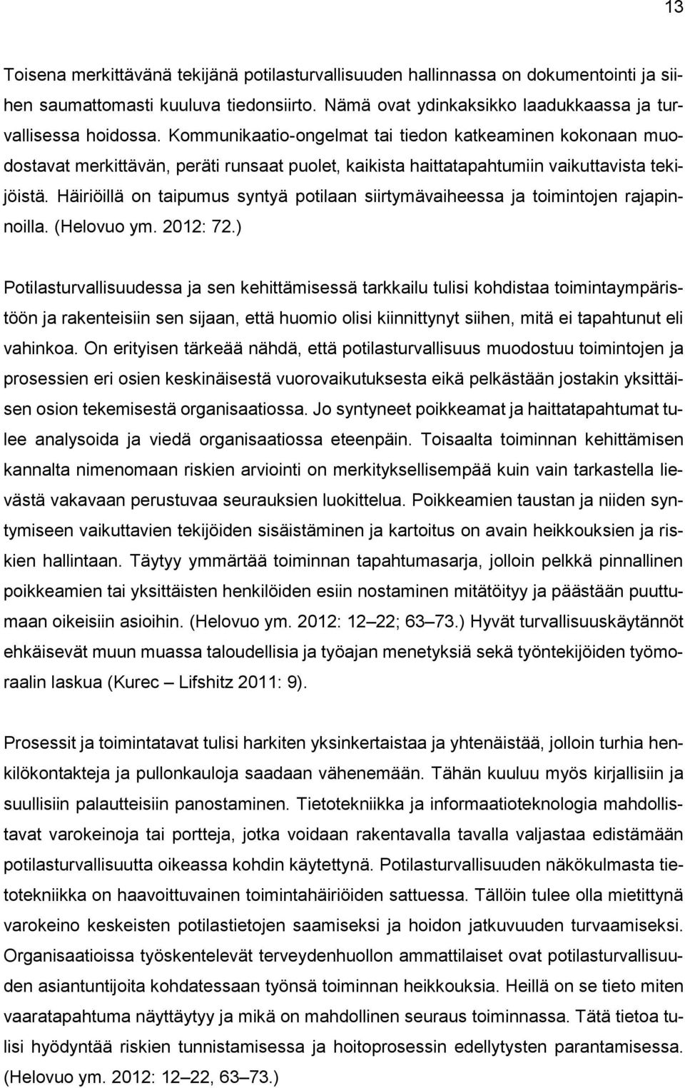 Häiriöillä on taipumus syntyä potilaan siirtymävaiheessa ja toimintojen rajapinnoilla. (Helovuo ym. 2012: 72.