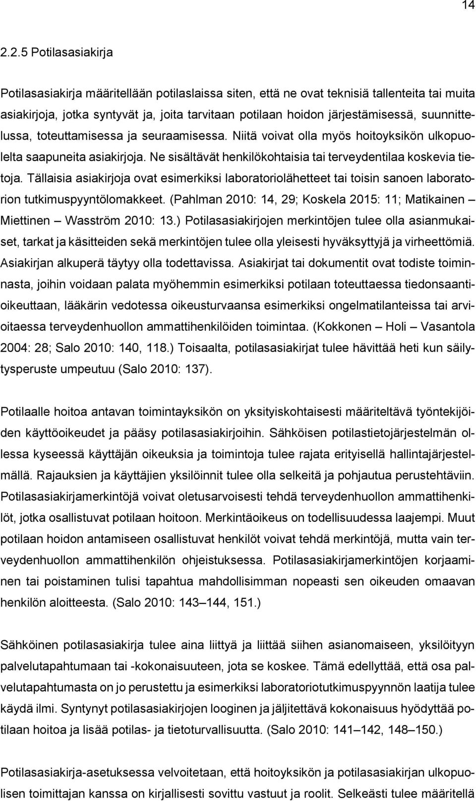 Ne sisältävät henkilökohtaisia tai terveydentilaa koskevia tietoja. Tällaisia asiakirjoja ovat esimerkiksi laboratoriolähetteet tai toisin sanoen laboratorion tutkimuspyyntölomakkeet.