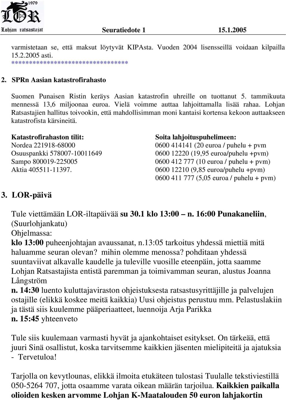 Lohjan Ratsastajien hallitus toivookin, että mahdollisimman moni kantaisi kortensa kekoon auttaakseen katastrofista kärsineitä.