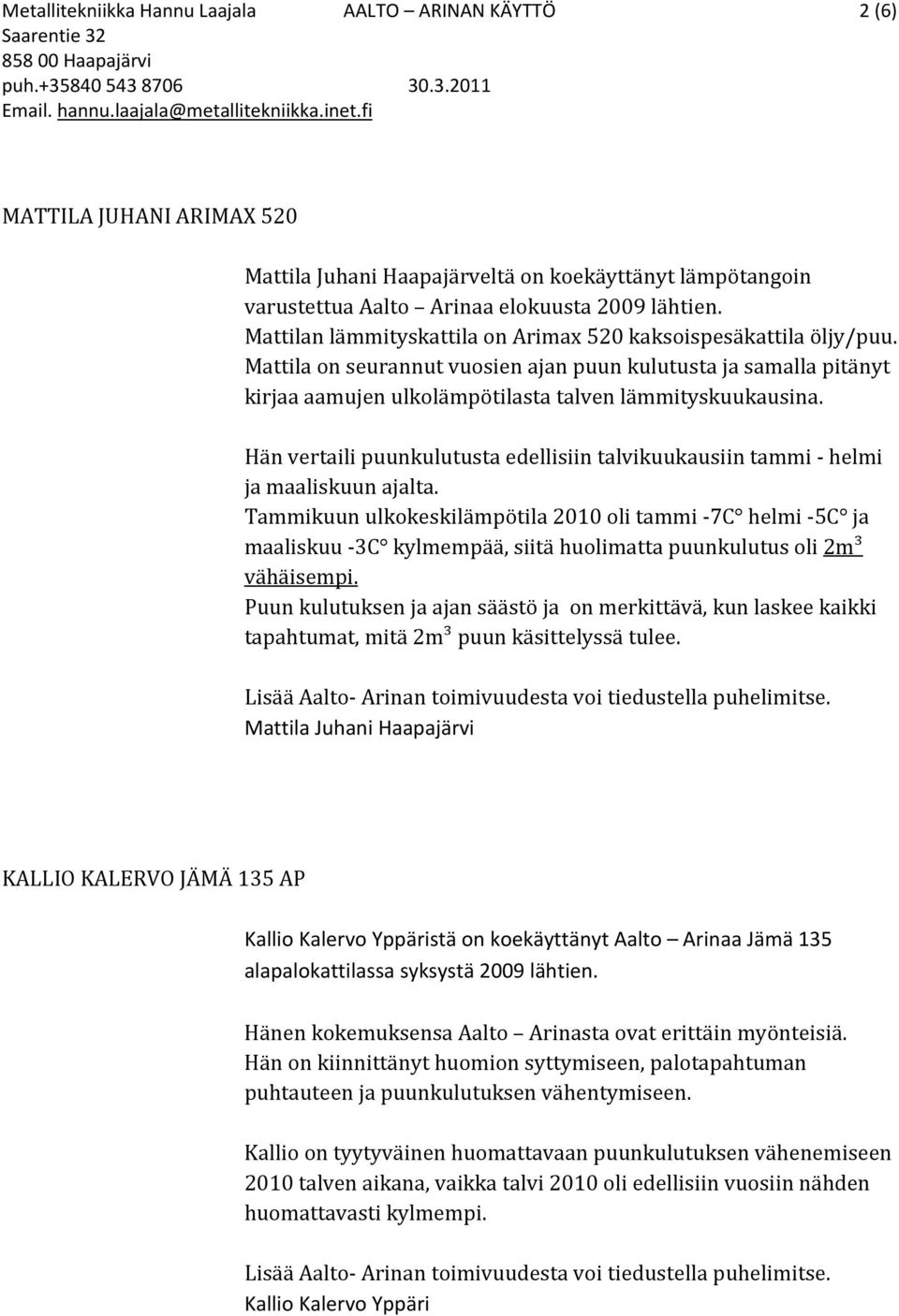 Hän vertaili puunkulutusta edellisiin talvikuukausiin tammi - helmi ja maaliskuun ajalta.