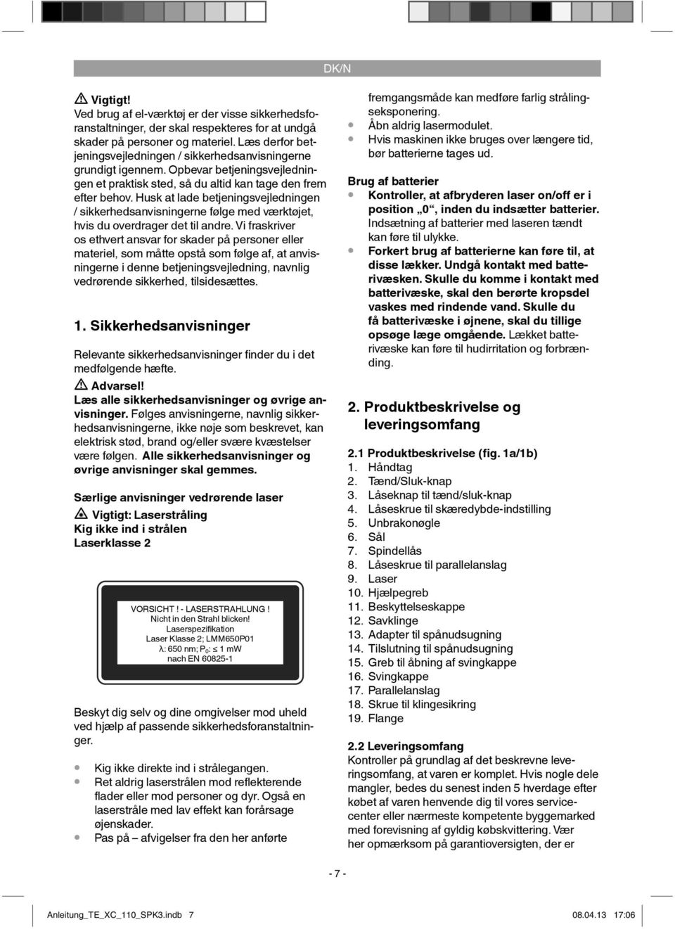 Husk at lade betjeningsvejledningen / sikkerhedsanvisningerne følge med værktøjet, hvis du overdrager det til andre.