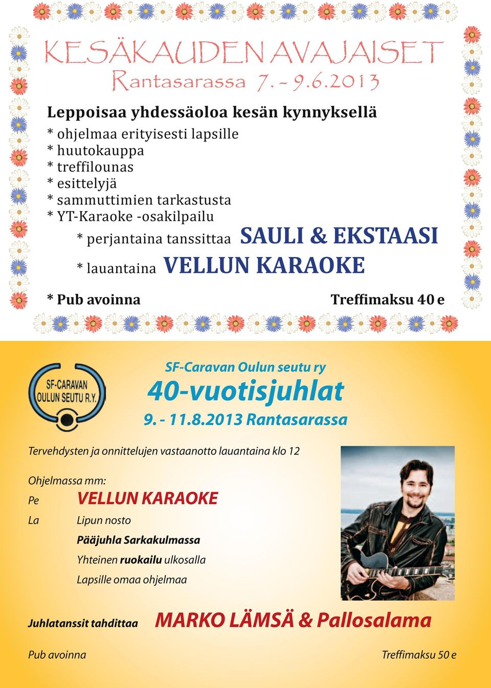 -osakilpailu * perjantaina tanssittaa SAULI & EKSTAASI * lauantaina VELLUN KARAOKE * Pub avoinna Treffimaksu 40 e SF-Caravan Oulun seutu ry 40-vuotisjuhlat 9.