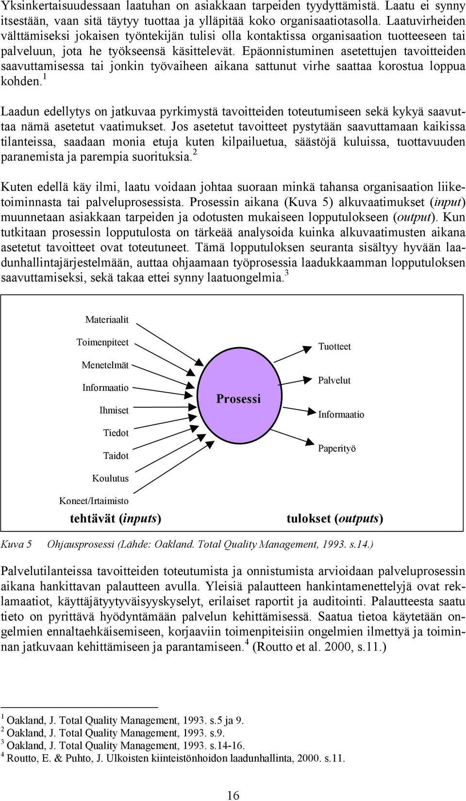 Epäonnistuminen asetettujen tavoitteiden saavuttamisessa tai jonkin työvaiheen aikana sattunut virhe saattaa korostua loppua kohden.