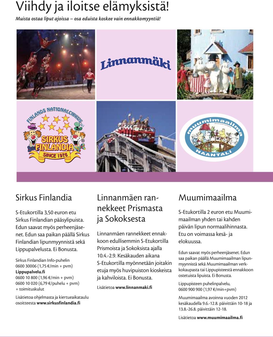 fi + toimituskulut Lisätietoa ohjelmasta ja kiertueaikataulu osoitteesta www.sirkusfinlandia.