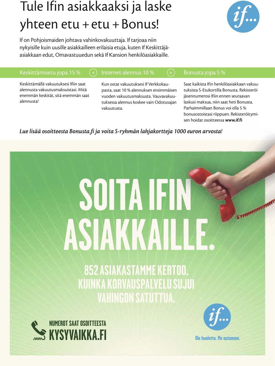 Keskittämisetu jopa 15 % + Keskittämällä vakuutuksesi Ifiin saat alennusta vakuutusmaksuistasi. Mitä enemmän keskität, sitä enemmän saat alennusta!