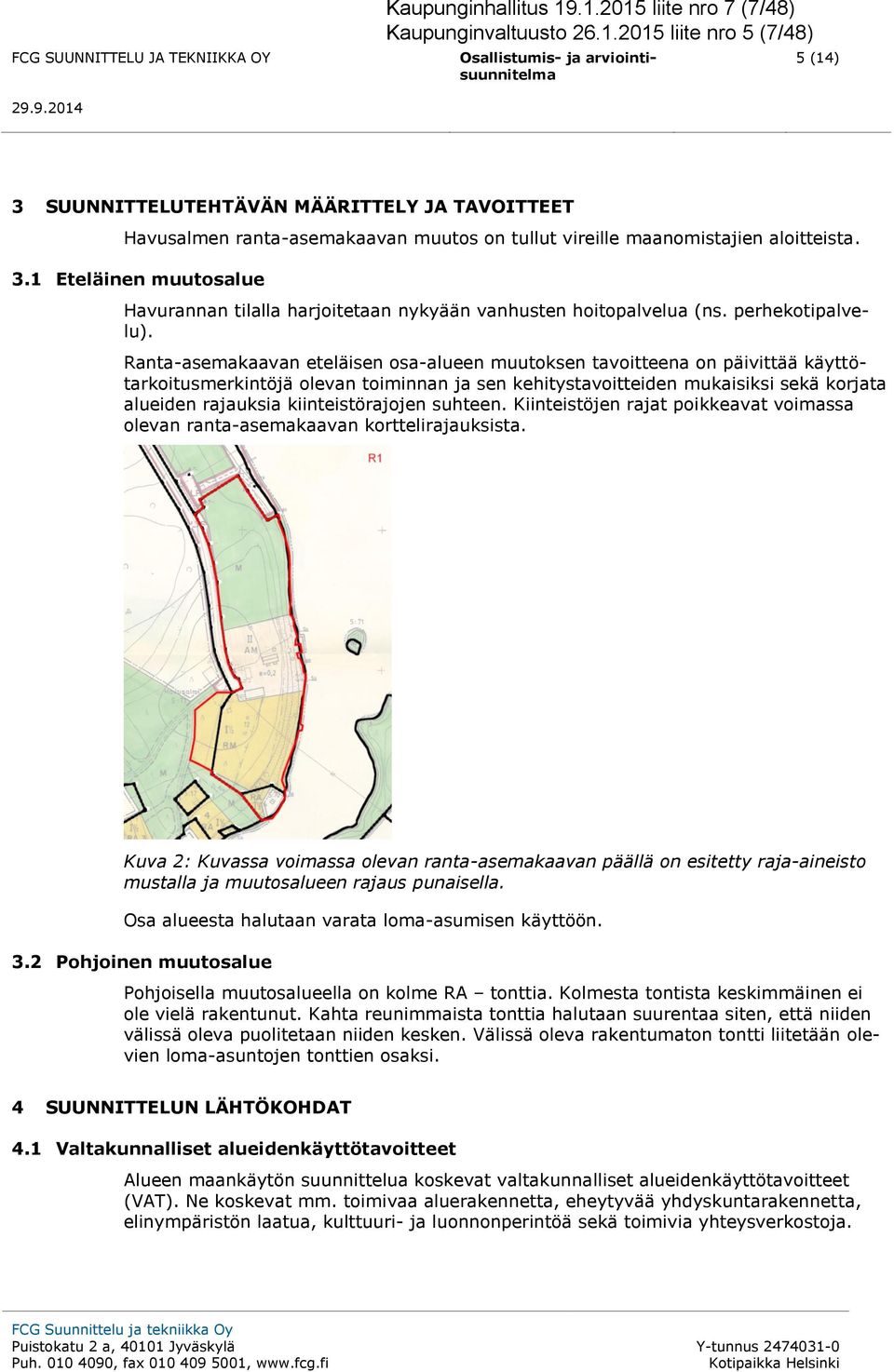 Ranta-asemakaavan eteläisen osa-alueen muutoksen tavoitteena on päivittää käyttötarkoitusmerkintöjä olevan toiminnan ja sen kehitystavoitteiden mukaisiksi sekä korjata alueiden rajauksia