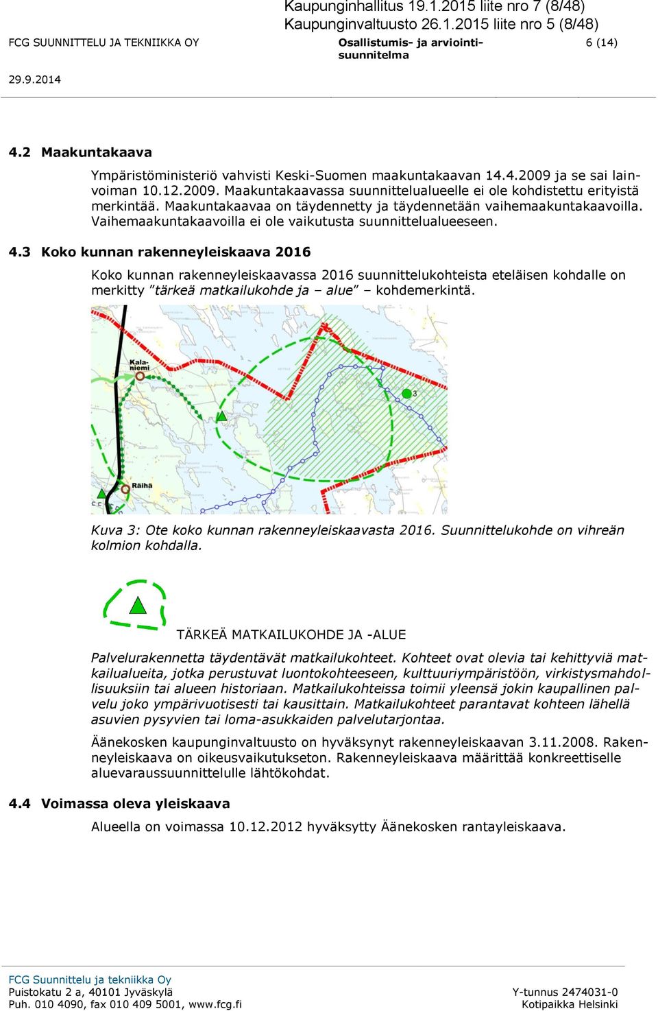 Maakuntakaavaa on täydennetty ja täydennetään vaihemaakuntakaavoilla. Vaihemaakuntakaavoilla ei ole vaikutusta suunnittelualueeseen. 4.