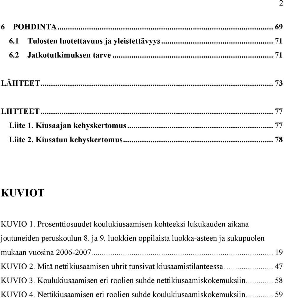 Prosenttiosuudet koulukiusaamisen kohteeksi lukukauden aikana joutuneiden peruskoulun 8. ja 9.