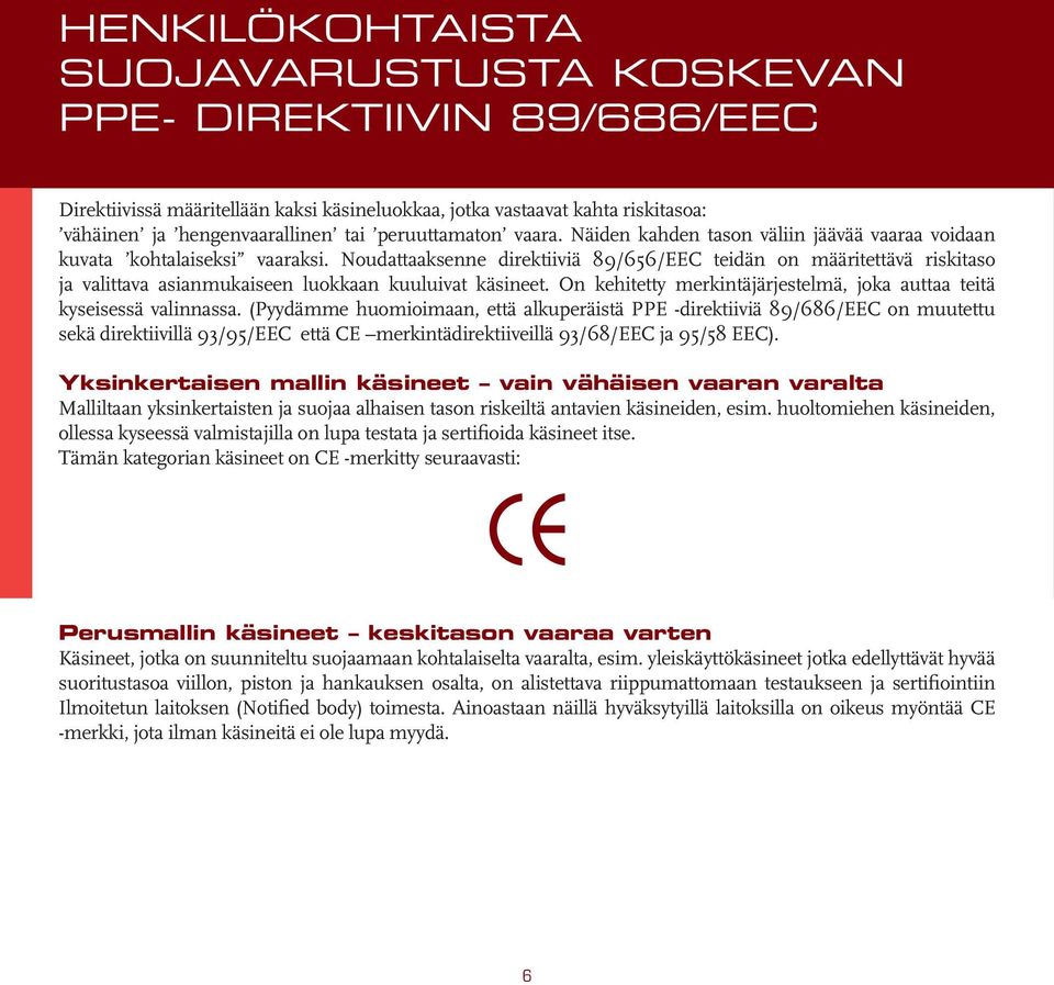 Noudattaaksenne direktiiviä 89/656/EEC teidän on määritettävä riskitaso ja valittava asianmukaiseen luokkaan kuuluivat käsineet.