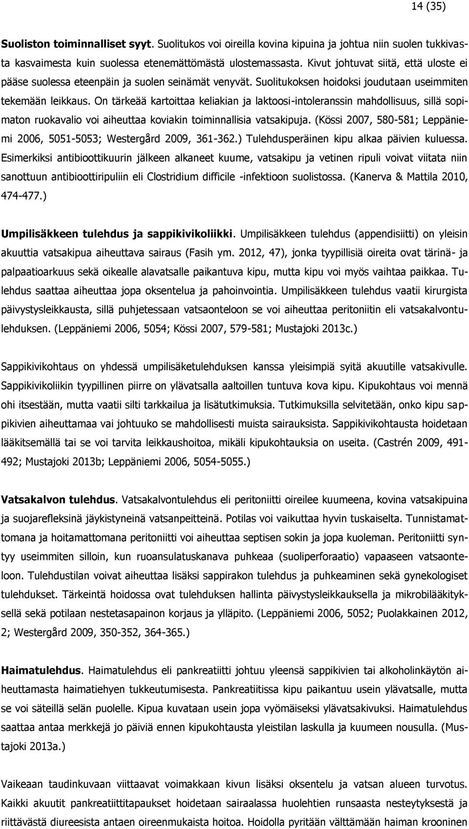 On tärkeää kartoittaa keliakian ja laktoosi-intoleranssin mahdollisuus, sillä sopimaton ruokavalio voi aiheuttaa koviakin toiminnallisia vatsakipuja.