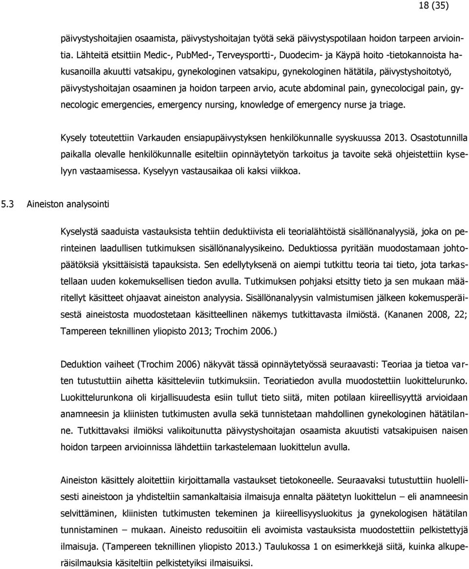 päivystyshoitajan osaaminen ja hoidon tarpeen arvio, acute abdominal pain, gynecolocigal pain, gynecologic emergencies, emergency nursing, knowledge of emergency nurse ja triage.