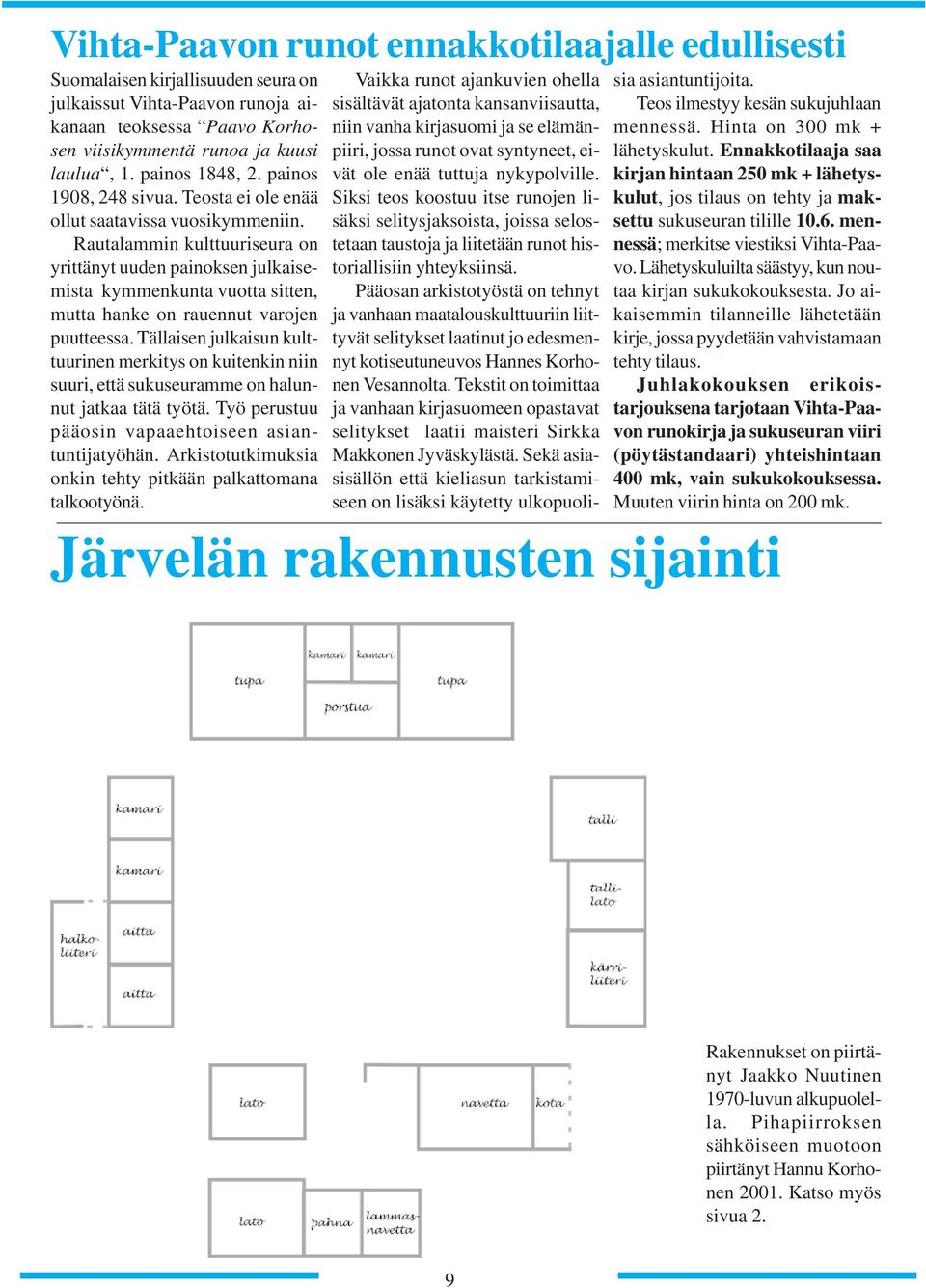 Rautalammin kulttuuriseura on yrittänyt uuden painoksen julkaisemista kymmenkunta vuotta sitten, mutta hanke on rauennut varojen puutteessa.