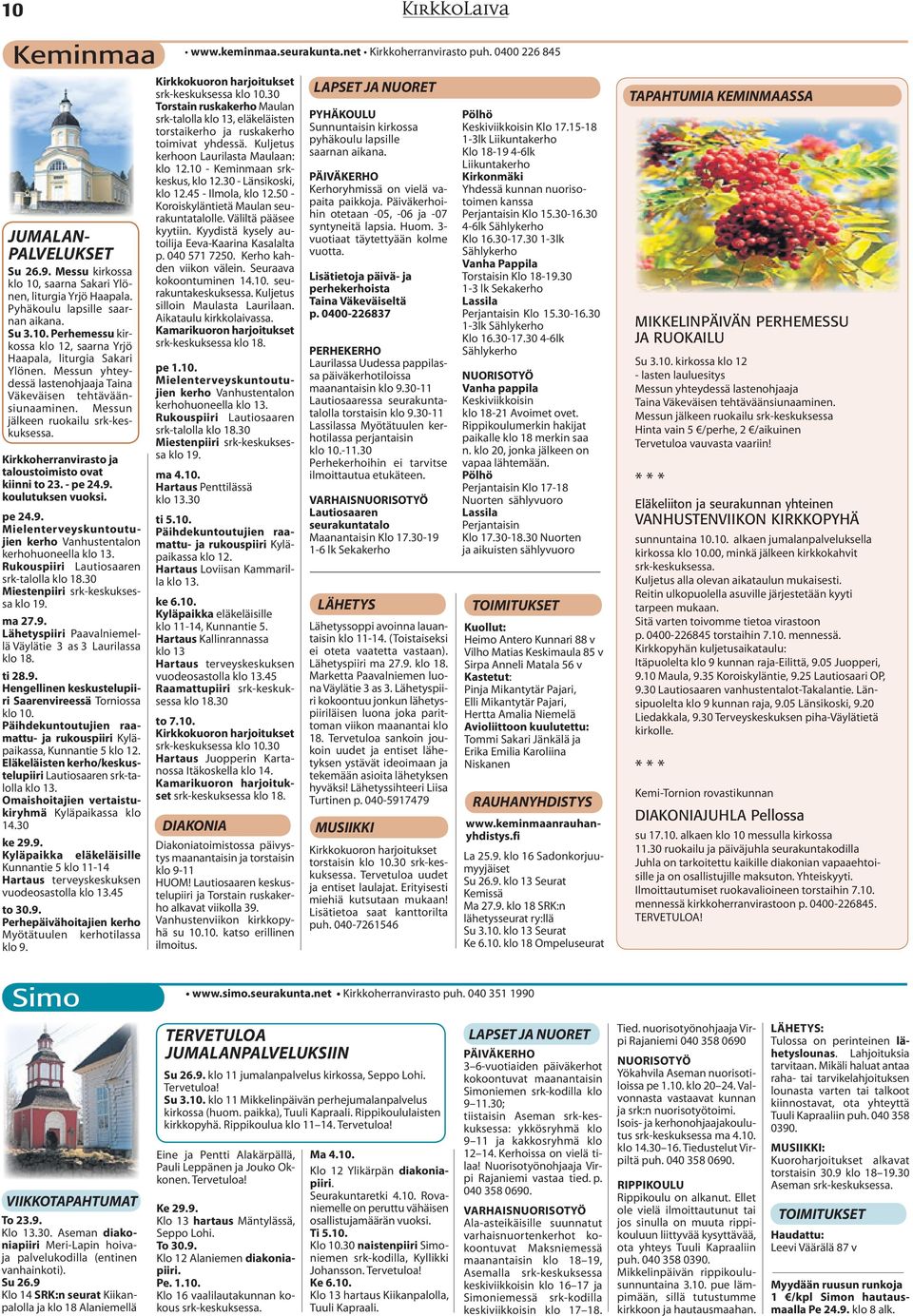 Messun jälkeen ruokailu srk-keskuksessa. Kirkkoherranvirasto ja taloustoimisto ovat kiinni to 23. - pe 24.9. koulutuksen vuoksi. pe 24.9. Mielenterveyskuntoutujien kerho Vanhustentalon kerhohuoneella klo 13.