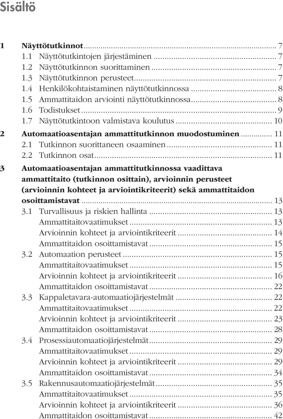 1 Tutkinnon suorittaneen osaaminen... 11 2.2 Tutkinnon osat.