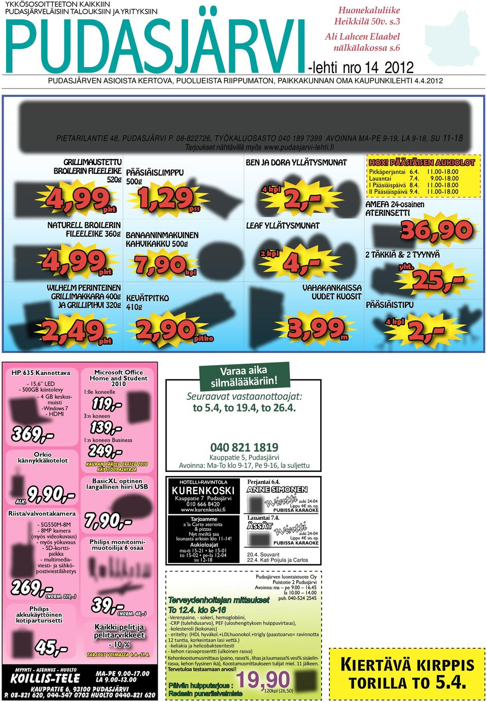 08-822726, TYÖKALUOSASTO 040 189 7399 AVOINNA MA-PE 9-19, LA 9-18, SU 11-18 Tarjoukset nähtävillä myös www.pudasjarvi-lehti.