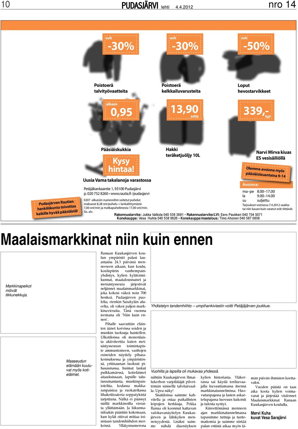 4.2012 ovh -30% ovh -30% ovh -50% Poistoerä talvityövaatteita Poistoerä kelkkailuvarusteita Loput hevostarvikkeet alkaen 0,95 13,90 astia 339,- kpl RAUTIA PUDASJÄRVELTÄ Kaikkea rakentamiseen ja