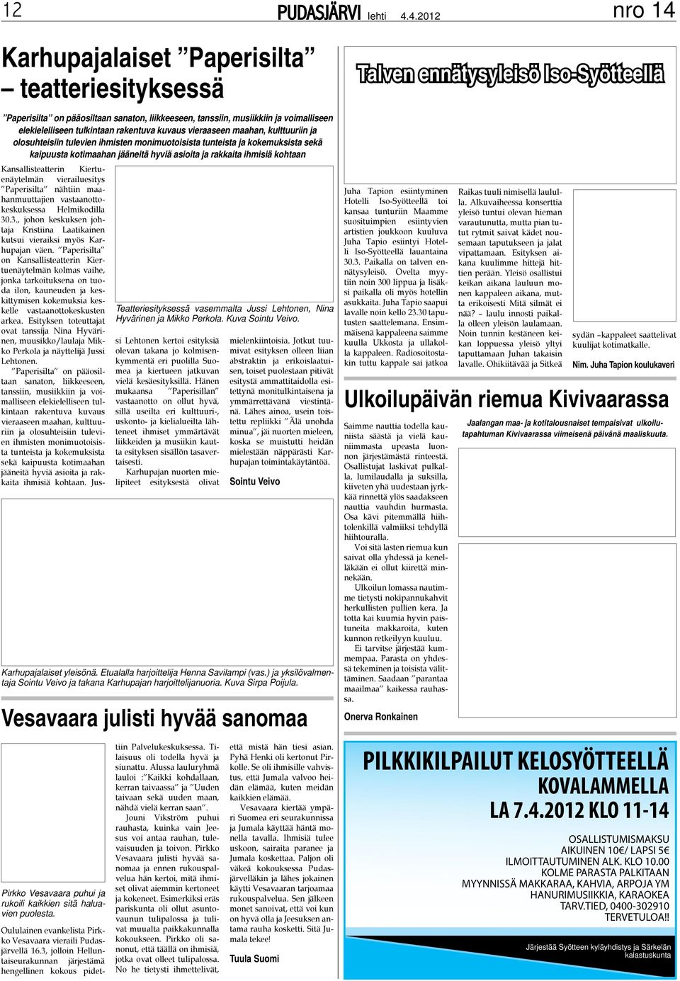 4.2012 Karhupajalaiset Paperisilta teatteriesityksessä Paperisilta on pääosiltaan sanaton, liikkeeseen, tanssiin, musiikkiin ja voimalliseen elekielelliseen tulkintaan rakentuva kuvaus vieraaseen