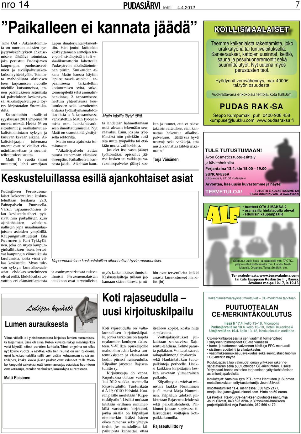 4.2012 7 Paikalleen ei kannata jäädä Time Out - Aikalisätoiminta on nuorten miesten syrjäytymiskehityksen ehkäisemiseen tähtäävä toimintaa, joka perustuu Pudasjärven kaupungin, puolustusvoimien ja