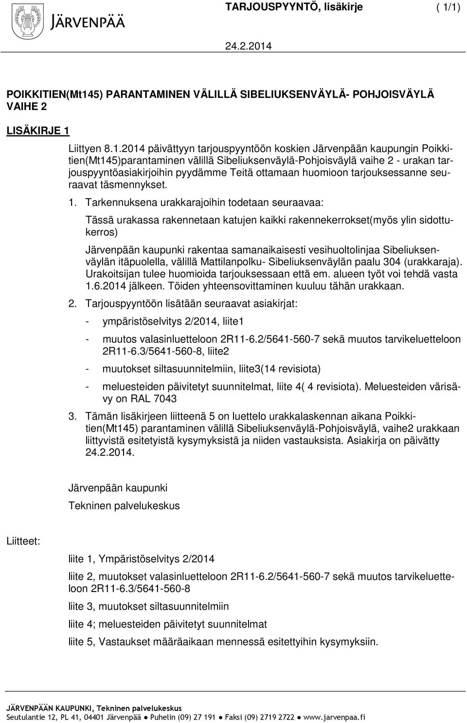 Poikkitien(Mt145)parantaminen välillä Sibeliuksenväylä-Pohjoisväylä vaihe 2 - urakan tarjouspyyntöasiakirjoihin pyydämme Teitä ottamaan huomioon tarjouksessanne seuraavat täsmennykset. 1.