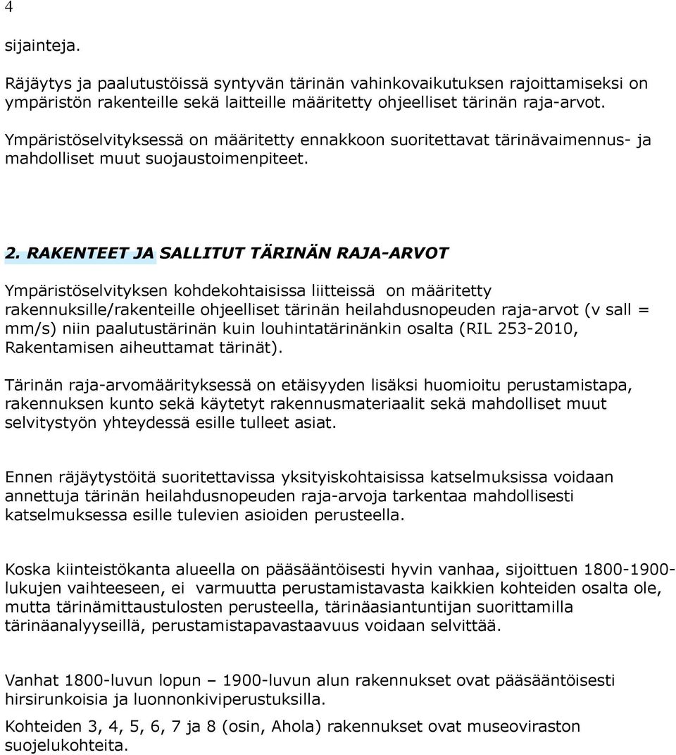 RKENTEET J SLLITUT TÄRINÄN RJ-RVOT Ympäristöselvityksen kohdekohtaisissa liitteissä on määritetty rakennuksille/rakenteille ohjeelliset tärinän heilahdusnopeuden raja-arvot (v sall = mm/s) niin