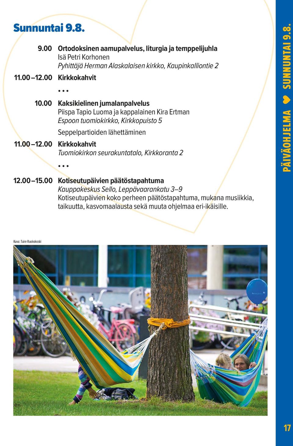 00 Kaksikielinen jumalanpalvelus Piispa Tapio Luoma ja kappalainen Kira Ertman Espoon tuomiokirkko, Kirkkopuisto 5 Seppelpartioiden lähettäminen 11.00 12.