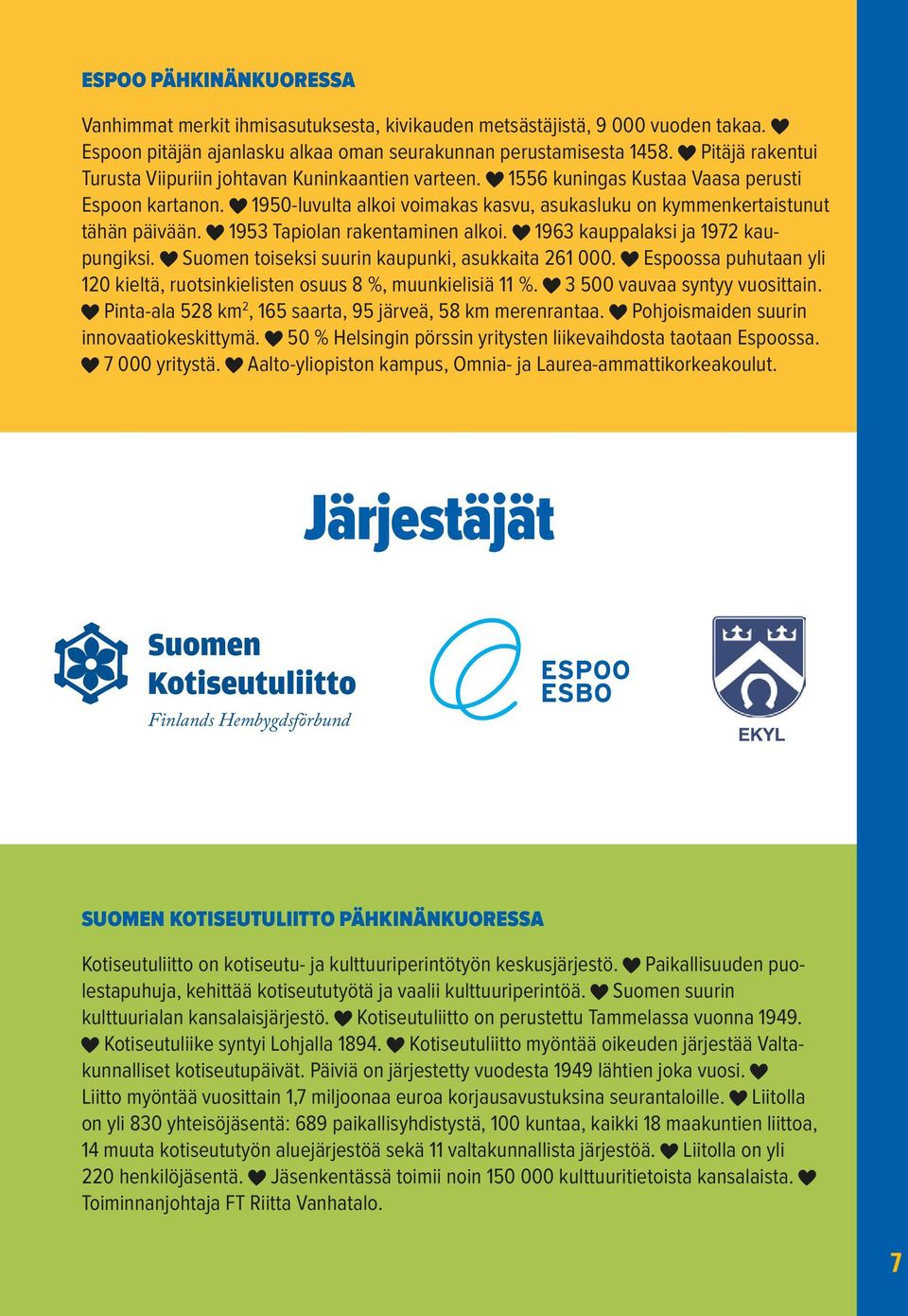 1953 Tapiolan rakentaminen alkoi. 1963 kauppalaksi ja 1972 kaupungiksi. Suomen toiseksi suurin kaupunki, asukkaita 261 000.