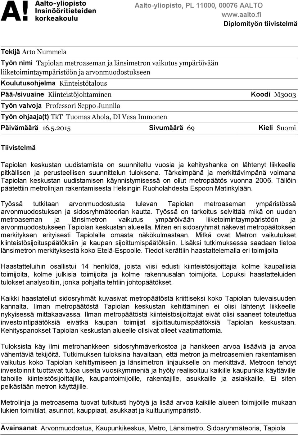 Pää-/sivuaine Kiinteistöjohtaminen Työn valvoja Professori Seppo Junnila Työn ohjaaja(t) TkT Tuomas Ahola, DI Vesa Immonen Koodi M3003 Päivämäärä 16.5.