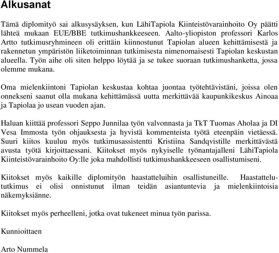 keskustan alueella. Työn aihe oli siten helppo löytää ja se tukee suoraan tutkimushanketta, jossa olemme mukana.