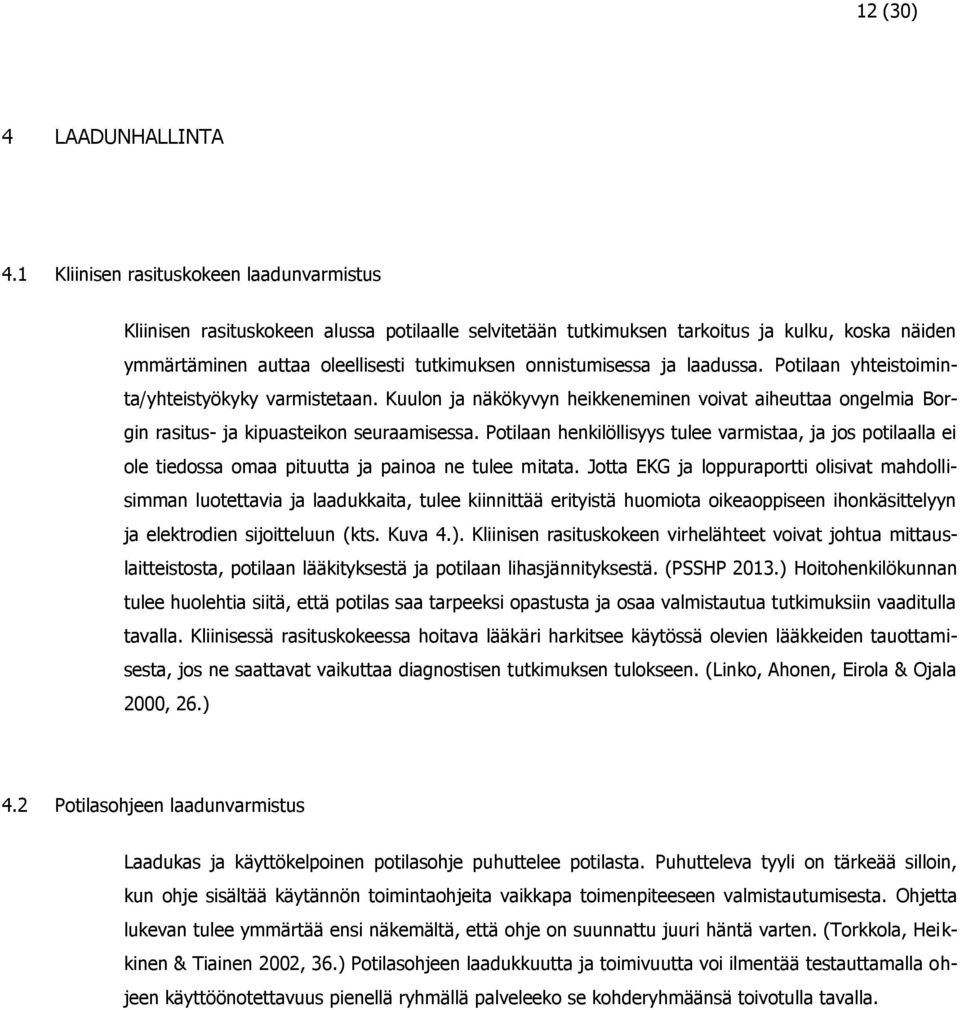 onnistumisessa ja laadussa. Potilaan yhteistoiminta/yhteistyökyky varmistetaan. Kuulon ja näkökyvyn heikkeneminen voivat aiheuttaa ongelmia Borgin rasitus- ja kipuasteikon seuraamisessa.