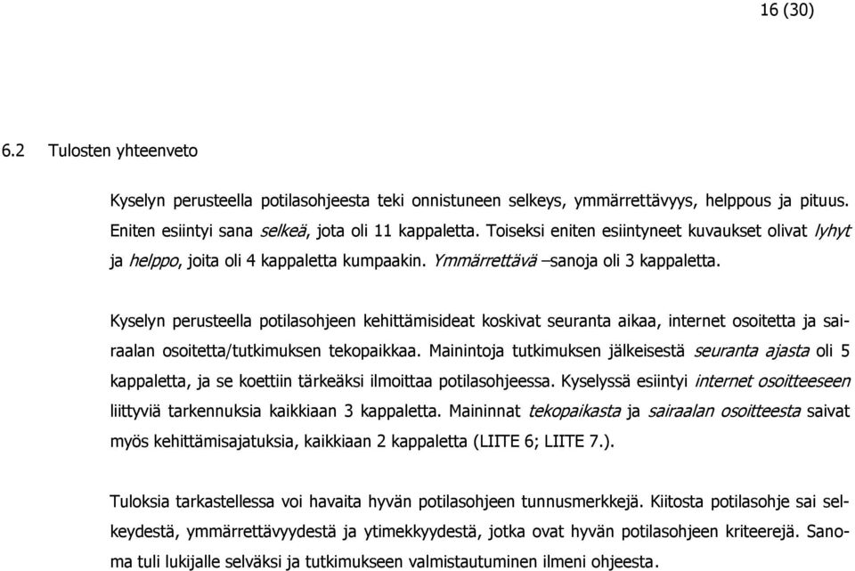 Kyselyn perusteella potilasohjeen kehittämisideat koskivat seuranta aikaa, internet osoitetta ja sairaalan osoitetta/tutkimuksen tekopaikkaa.