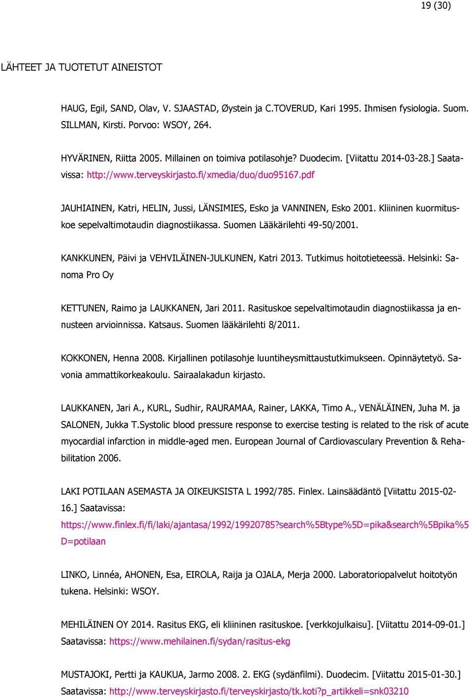 pdf JAUHIAINEN, Katri, HELIN, Jussi, LÄNSIMIES, Esko ja VANNINEN, Esko 2001. Kliininen kuormituskoe sepelvaltimotaudin diagnostiikassa. Suomen Lääkärilehti 49-50/2001.