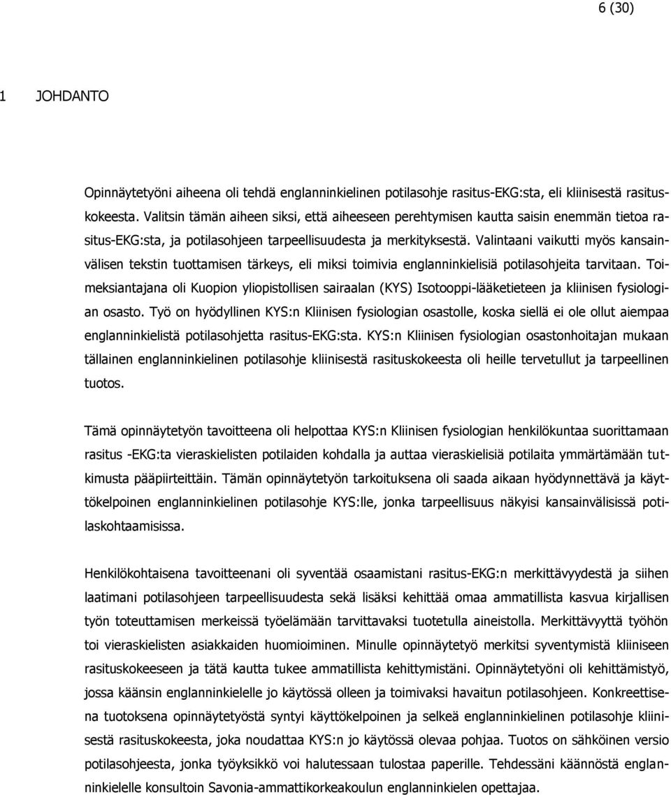 Valintaani vaikutti myös kansainvälisen tekstin tuottamisen tärkeys, eli miksi toimivia englanninkielisiä potilasohjeita tarvitaan.