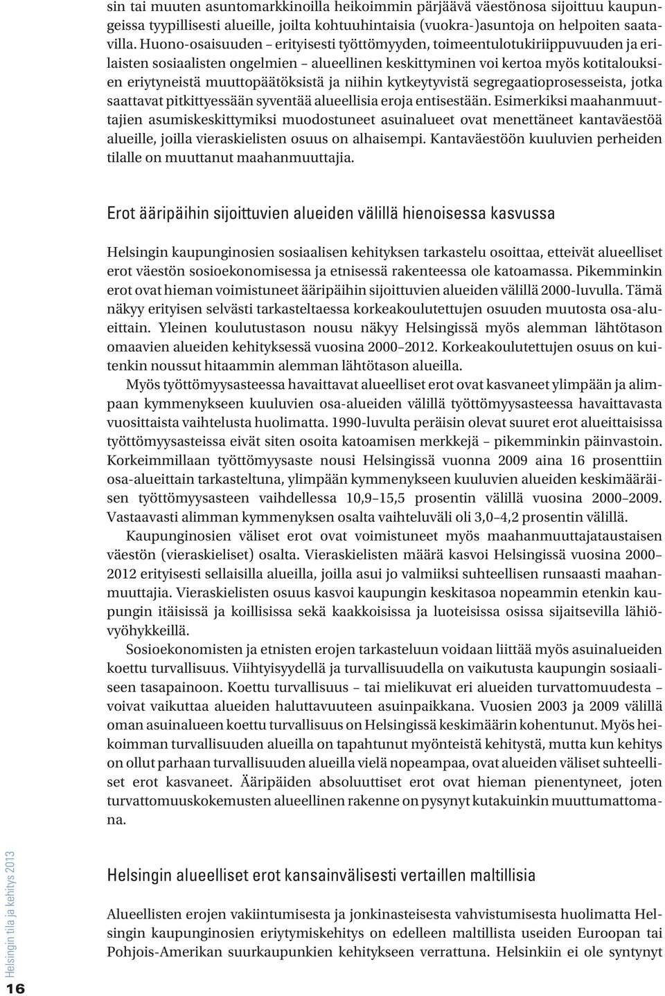 niihin kytkeytyvistä segregaatioprosesseista, jotka saattavat pitkittyessään syventää alueellisia eroja entisestään.