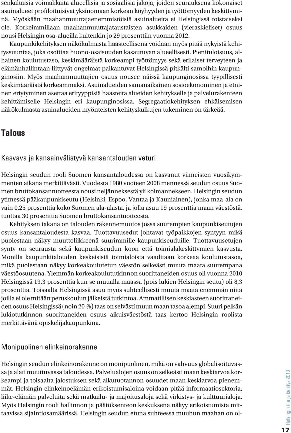 Korkeimmillaan maahanmuuttajataustaisten asukkaiden (vieraskieliset) osuus nousi Helsingin osa-alueilla kuitenkin jo 29 prosenttiin vuonna 212.