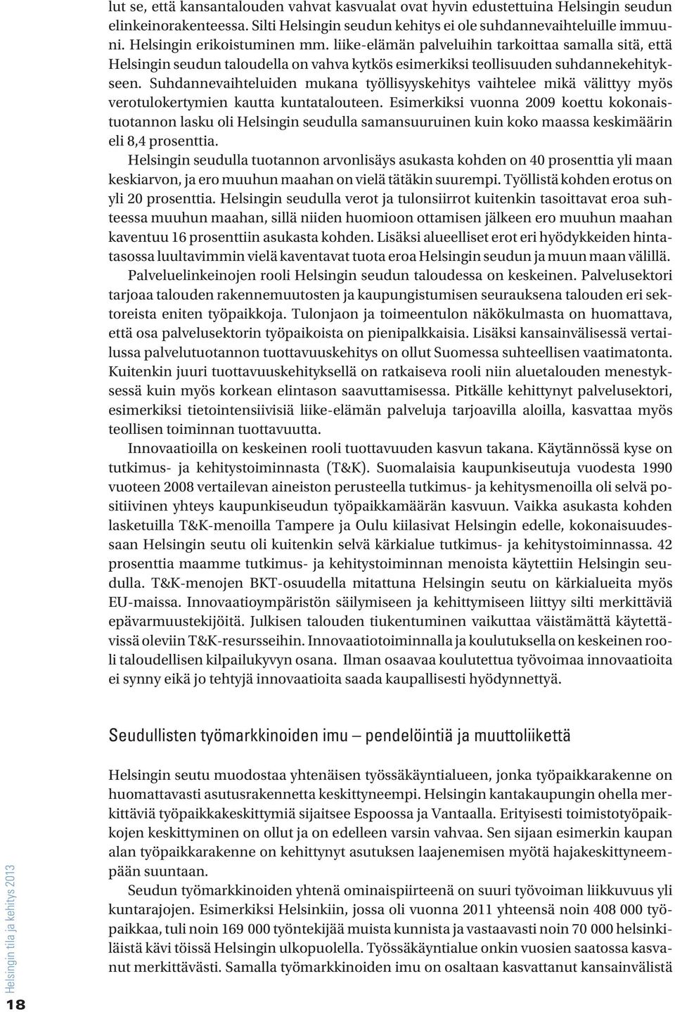 Suhdannevaihteluiden mukana työllisyyskehitys vaihtelee mikä välittyy myös verotulokertymien kautta kuntatalouteen.