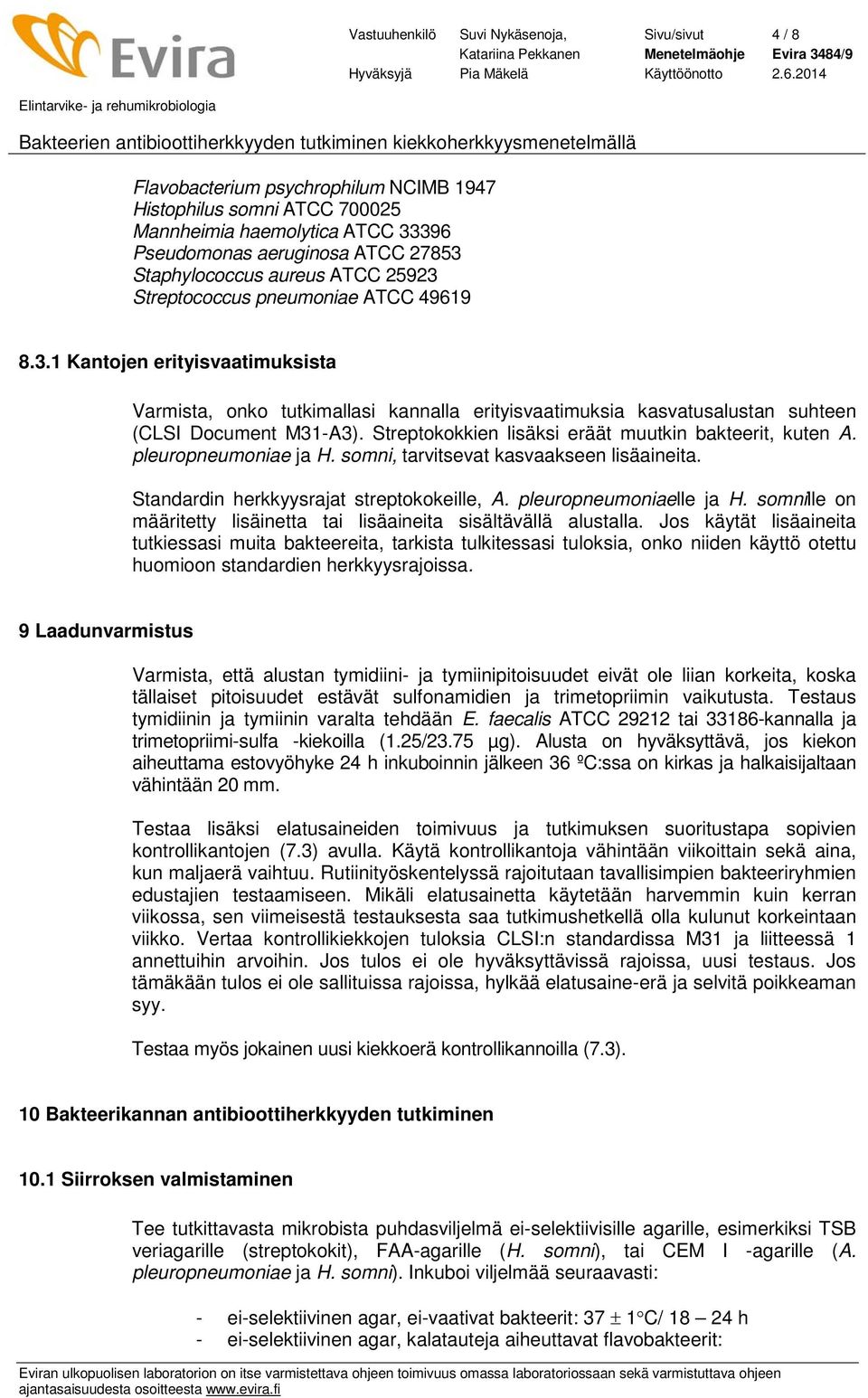 Streptokokkien lisäksi eräät muutkin bakteerit, kuten A. pleuropneumoniae ja H. somni, tarvitsevat kasvaakseen lisäaineita. Standardin herkkyysrajat streptokokeille, A. pleuropneumoniaelle ja H.