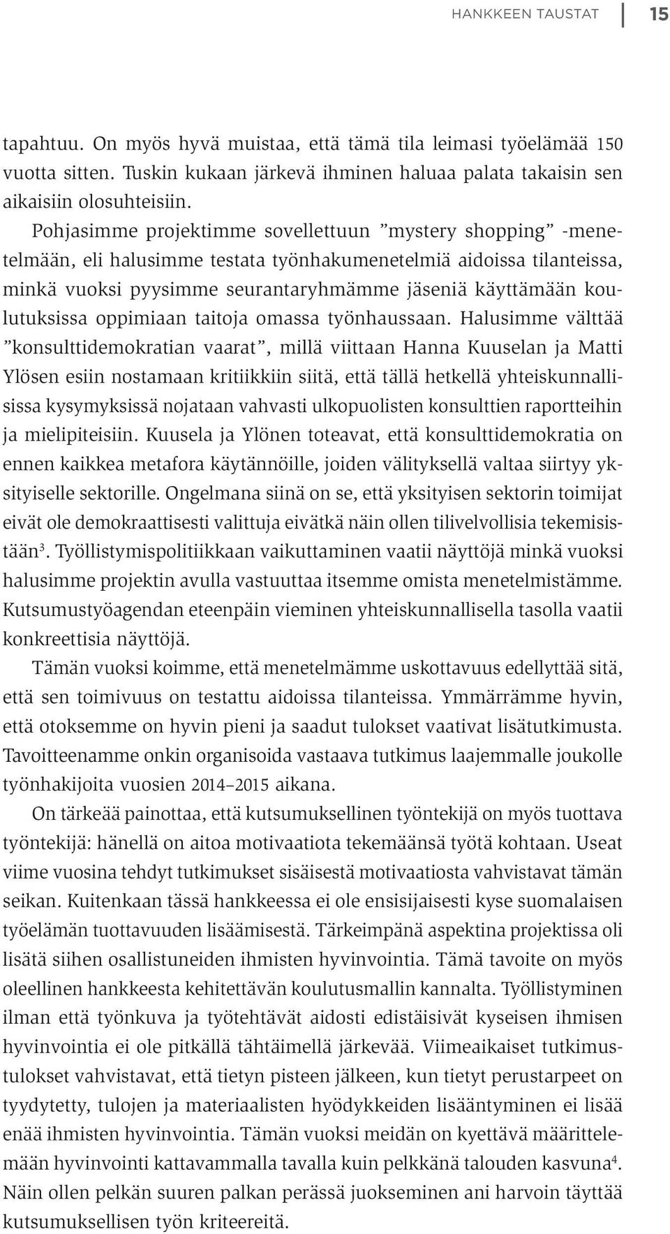 koulutuksissa oppimiaan taitoja omassa työnhaussaan.