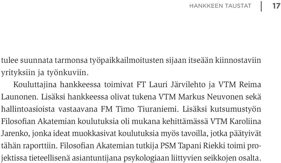 Lisäksi hankkeessa olivat tukena VTM Markus Neuvonen sekä hallintoasioista vastaavana FM Timo Tiuraniemi.