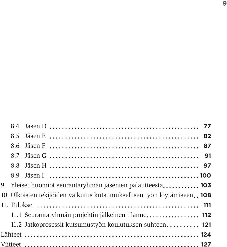 Ulkoisten tekijöiden vaikutus kutsumuksellisen työn löytämiseen 11. Tulokset 11.