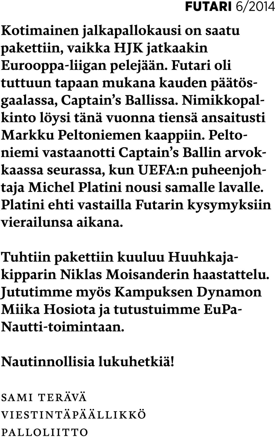 Peltoniemi vastaanotti Captain s Ballin arvokkaassa seurassa, kun UEFA:n puheenjohtaja Michel Platini nousi samalle lavalle.