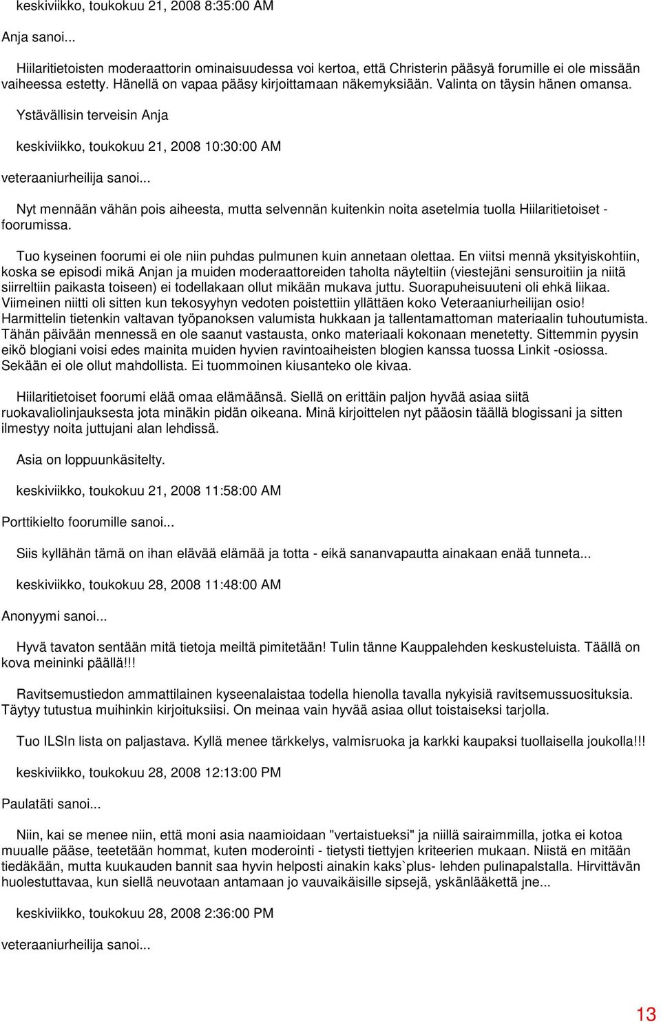 Ystävällisin terveisin Anja keskiviikko, toukokuu 21, 2008 10:30:00 AM Nyt mennään vähän pois aiheesta, mutta selvennän kuitenkin noita asetelmia tuolla Hiilaritietoiset - foorumissa.