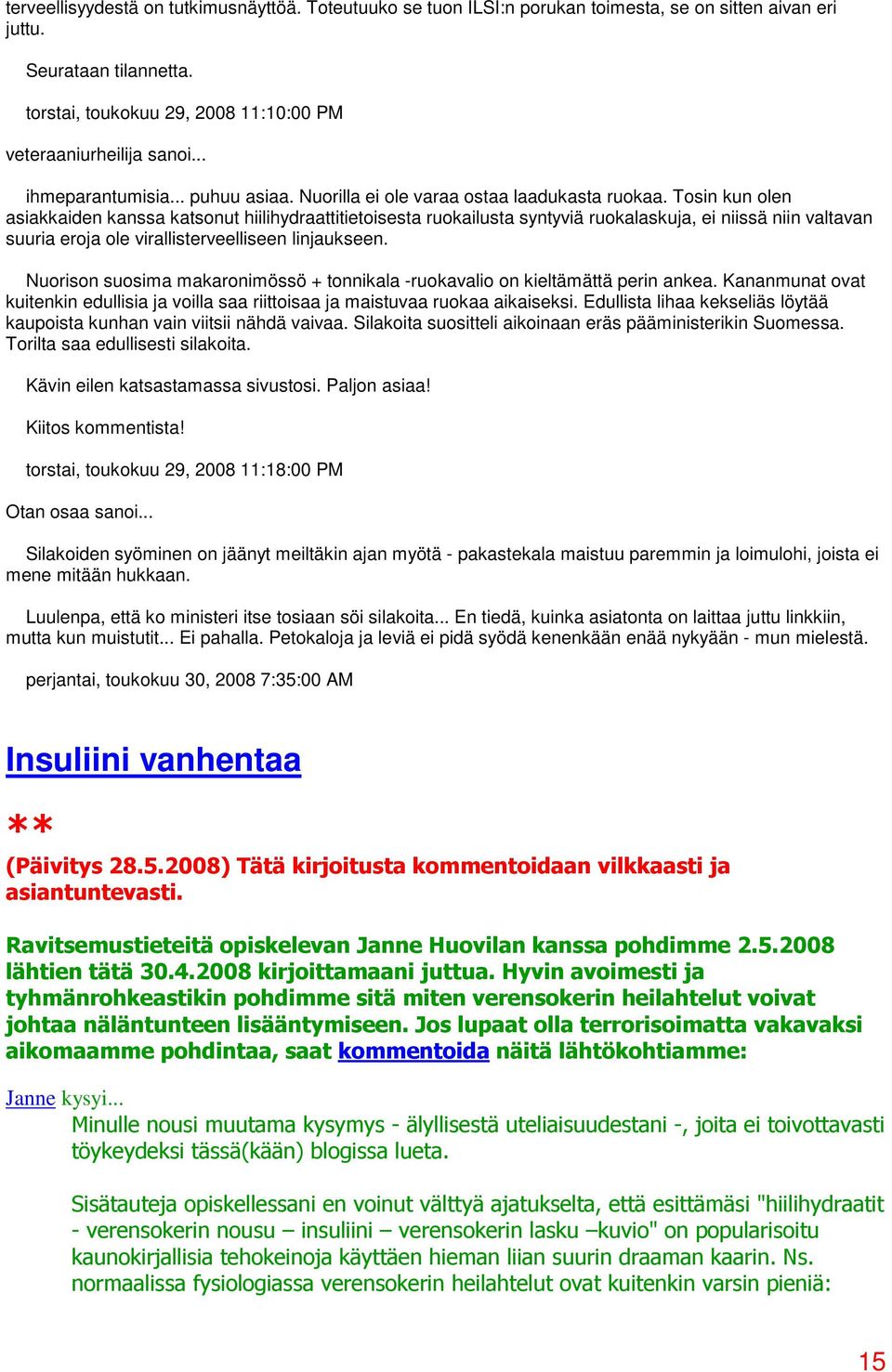 Tosin kun olen asiakkaiden kanssa katsonut hiilihydraattitietoisesta ruokailusta syntyviä ruokalaskuja, ei niissä niin valtavan suuria eroja ole virallisterveelliseen linjaukseen.