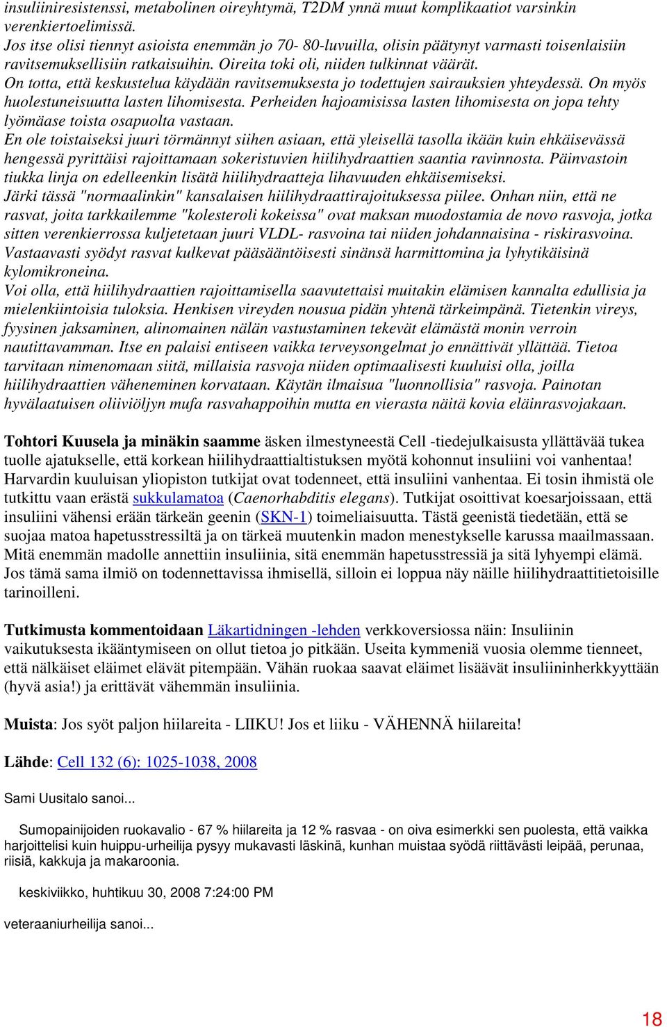 On totta, että keskustelua käydään ravitsemuksesta jo todettujen sairauksien yhteydessä. On myös huolestuneisuutta lasten lihomisesta.