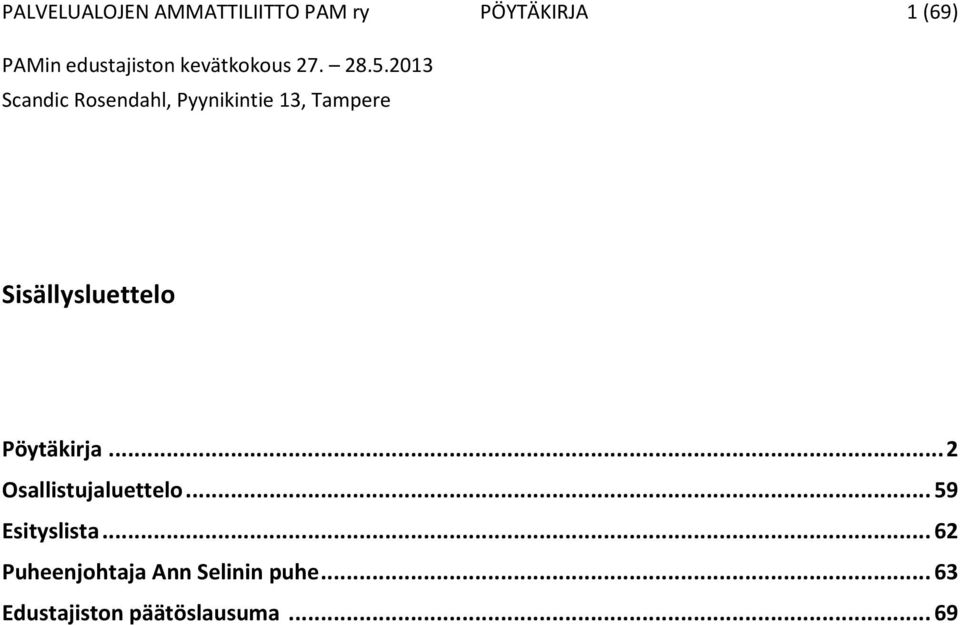 .. 2 Osallistujaluettelo... 59 Esityslista.