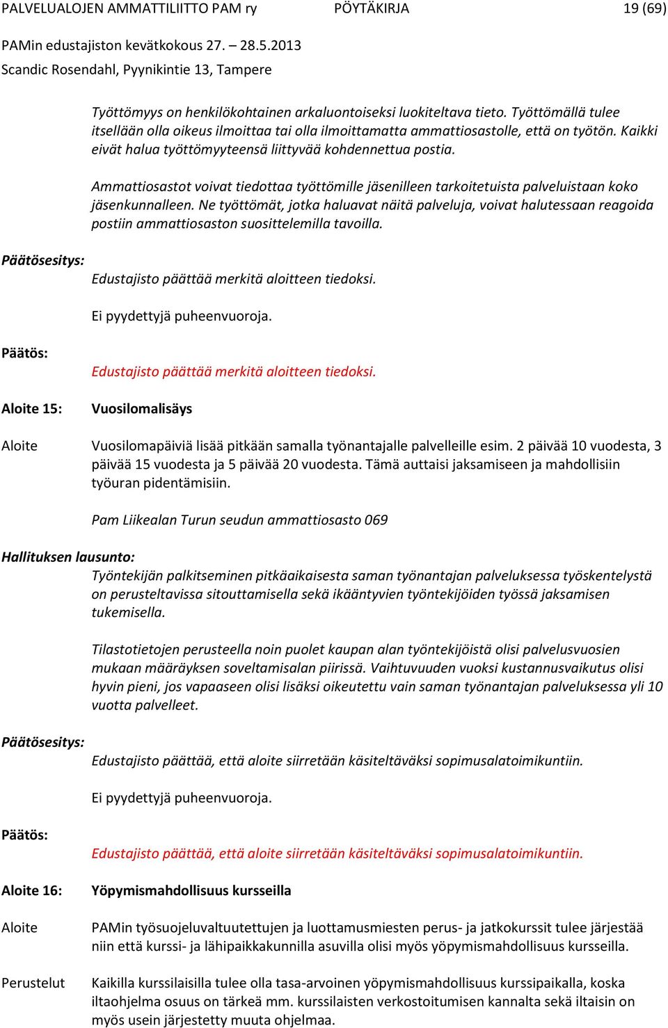 Ammattiosastot voivat tiedottaa työttömille jäsenilleen tarkoitetuista palveluistaan koko jäsenkunnalleen.