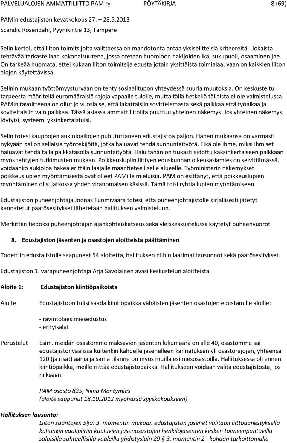 On tärkeää huomata, ettei kukaan liiton toimitsija edusta jotain yksittäistä toimialaa, vaan on kaikkien liiton alojen käytettävissä.