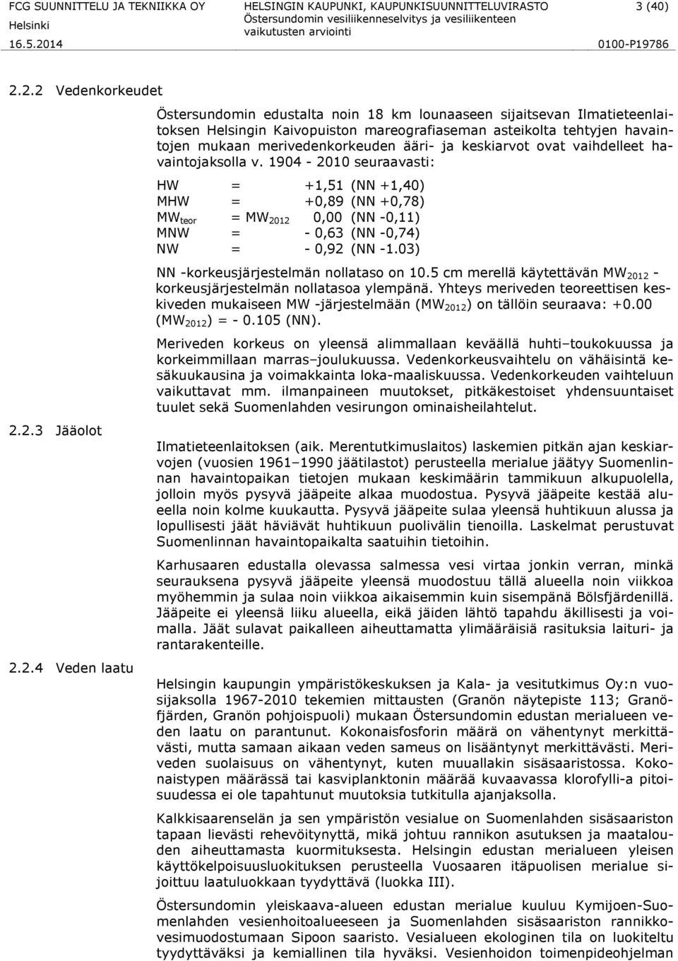 havaintojen mukaan merivedenkorkeuden ääri- ja keskiarvot ovat vaihdelleet havaintojaksolla v.