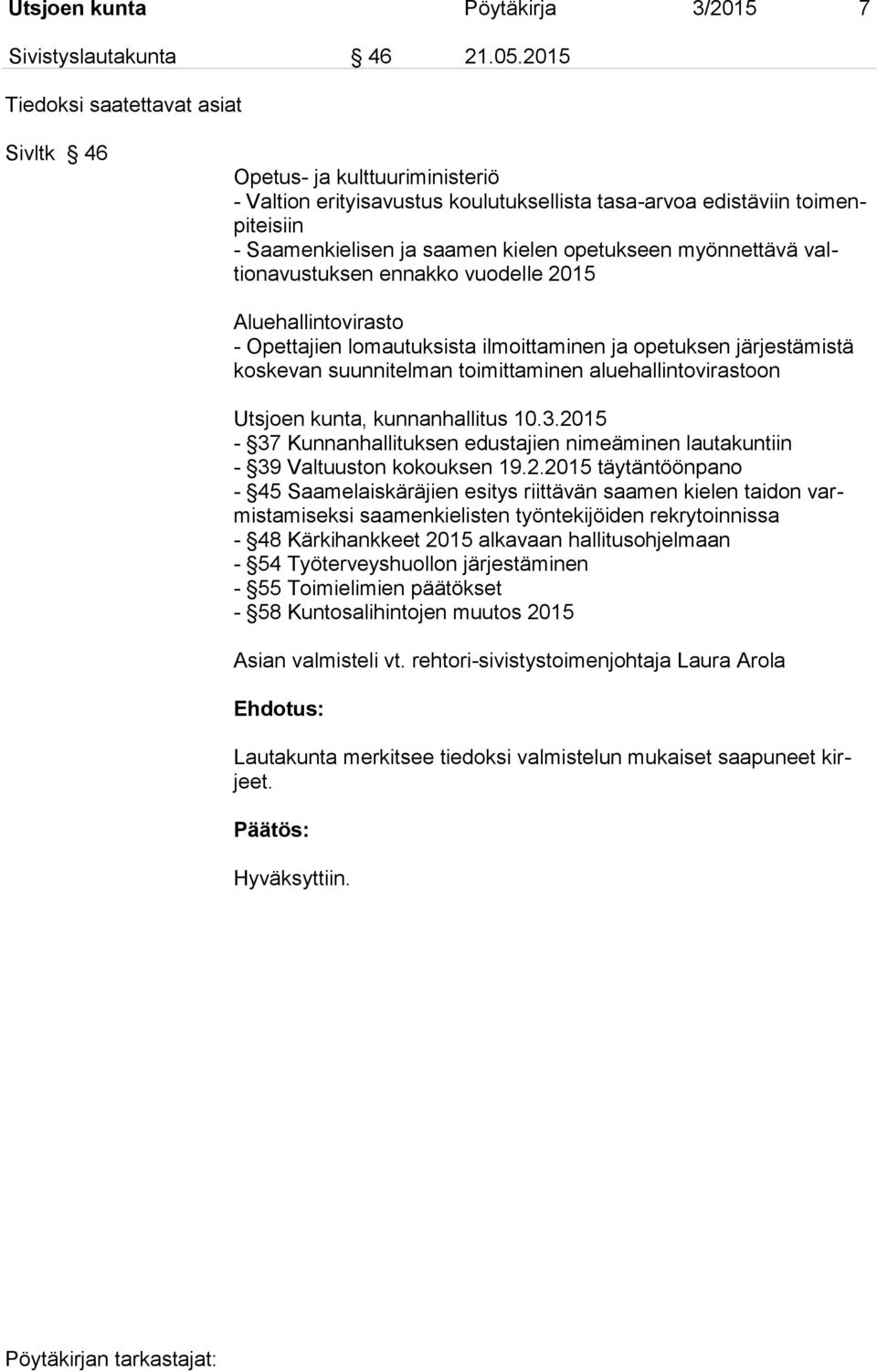 myönnettävä valtionavustuksen ennakko vuodelle 2015 Aluehallintovirasto - Opettajien lomautuksista ilmoittaminen ja opetuksen järjestämistä koskevan suunnitelman toimittaminen aluehallintovirastoon