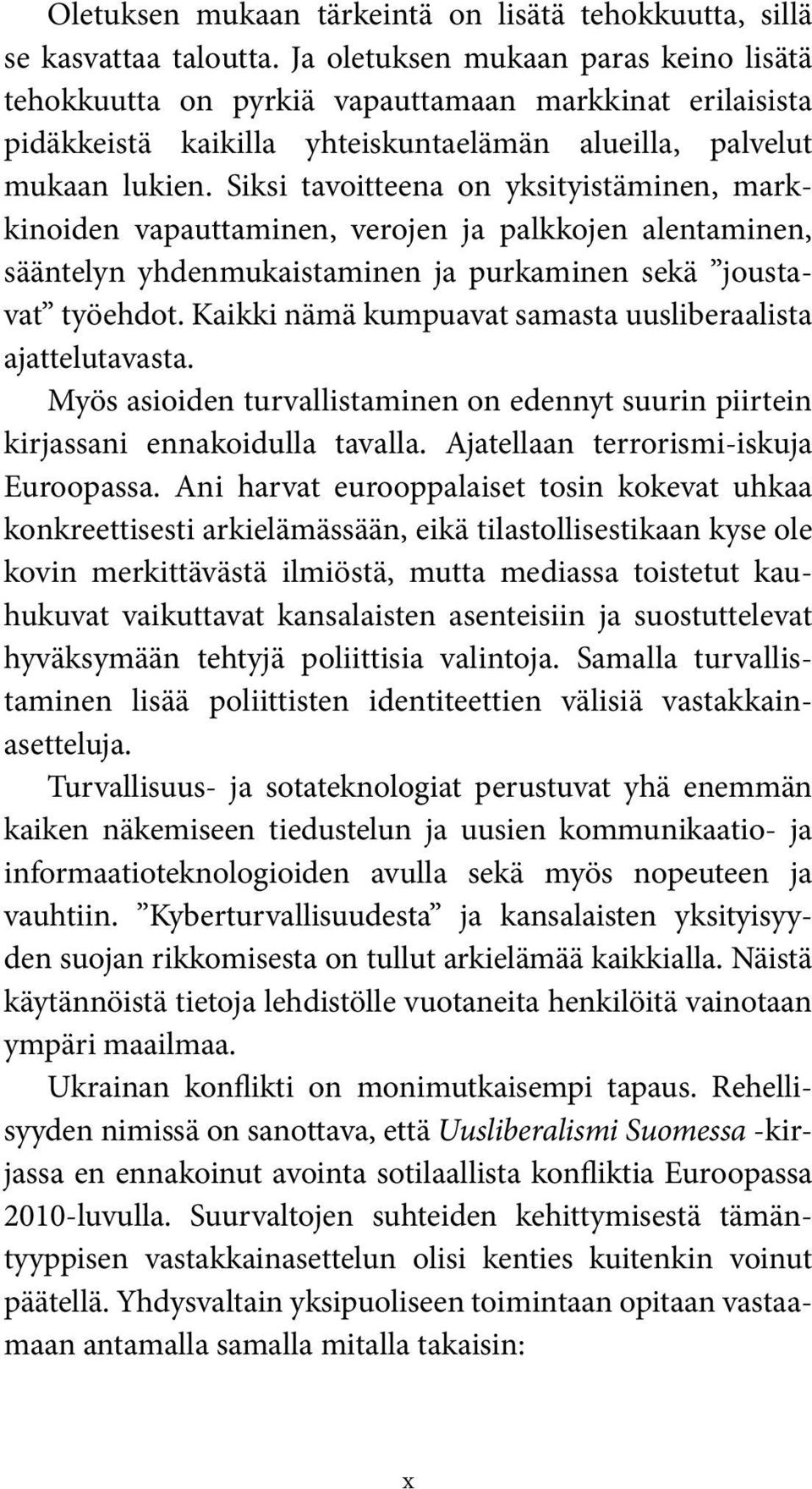 Siksi tavoitteena on yksityistäminen, markkinoiden vapauttaminen, verojen ja palkkojen alentaminen, sääntelyn yhden mukaistaminen ja purkaminen sekä joustavat työehdot.