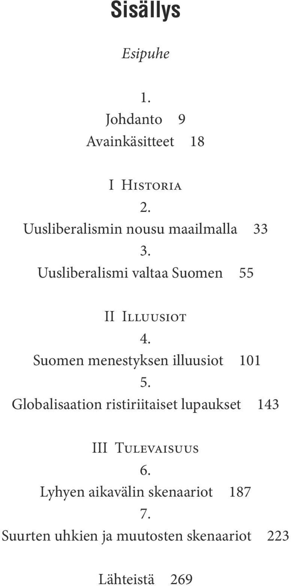 Uusliberalismi valtaa Suomen 55 II Illuusiot 4. Suomen menestyksen illuusiot 101 5.